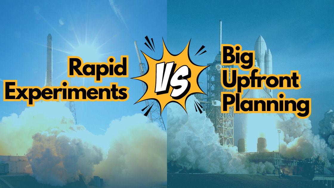 Rapid Experiments vs. Big Upfront Planning